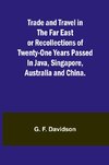 Trade and Travel in the Far East or Recollections of twenty-one years passed in Java, Singapore, Australia and China.