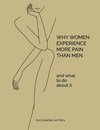 Why Women Experience More Pain Than Men and What to Do About It