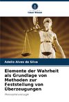 Elemente der Wahrheit als Grundlage von Methoden zur Feststellung von Überzeugungen