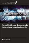 NanoMedicina: Explorando la frontera revolucionaria