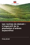 Les racines de demain : L'impératif de la plantation d'arbres aujourd'hui