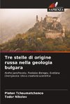 Tre stelle di origine russa nella geologia bulgara