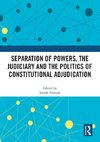 Separation of Powers, the Judiciary and the Politics of Constitutional Adjudication