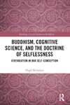 Buddhism, Cognitive Science, and the Doctrine of Selflessness