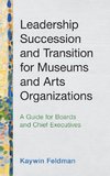 Leadership Succession and Transition for Museums and Arts Organizations