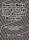 How to Make Craft & Storage From Recycled Materials