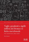 Vaghi, pendenti e sigilli dell'età del Bronzo in Italia meridionale