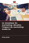 La mosaïque du marketing: dévoiler l'impact du marketing moderne
