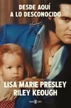Lisa Marie Presley. Desde Aquí a Lo Desconocido / From Here to the Great Unknown: Memoir