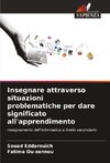 Insegnare attraverso situazioni problematiche per dare significato all'apprendimento