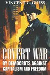 Covert War by Democrats Against Capitalism and Freedom