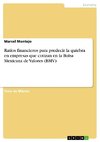 Ratios financieros para predecir la quiebra en empresas que cotizan en la Bolsa Mexicana de Valores (BMV)