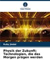 Physik der Zukunft: Technologien, die das Morgen prägen werden