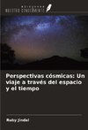 Perspectivas cósmicas: Un viaje a través del espacio y el tiempo