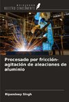 Procesado por fricción-agitación de aleaciones de aluminio
