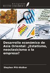 Desarrollo económico de Asia Oriental: ¿Estatismo, neoclasicismo o la empresa?