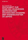 Festschrift zur Feier des 125jährigen Bestehens der Sächsischen Akademie der Wissenschaften zu Leipzig