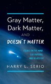Gray Matter, Dark Matter, and Doesn't Matter