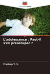 L'adolescence : Faut-il s'en préoccuper ?