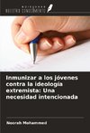 Inmunizar a los jóvenes contra la ideología extremista: Una necesidad intencionada