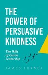 The Power of Persuasive Kindness