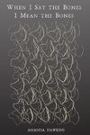 When I Say the Bones I Mean the Bones