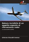 Natura invisibile di un oggetto esposto al rilevamento radar