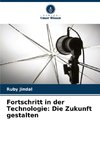 Fortschritt in der Technologie: Die Zukunft gestalten
