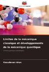 Limites de la mécanique classique et développements de la mécanique quantique