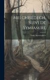 Melchisédech, suivi de Symiamire