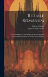 Rituale Romanum: Benedicti Papae Xiv Jussu Editum Et Auctum Perpetuis Commentariis Exornatum Ac In Duos Tomos Divisum