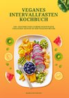 Veganes Intervallfasten Kochbuch: 150+ gesunde und leckere Rezepte für täglichen Genuss in der veganen Küche
