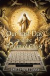 Our Last Day and the Return of Christ