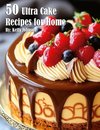 50 Ultra Cake Recipes for Home