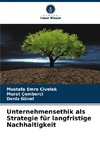 Unternehmensethik als Strategie für langfristige Nachhaltigkeit