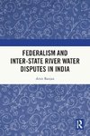 Federalism and Inter-State River Water Disputes in India