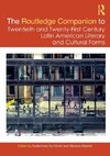 The Routledge Companion to Twentieth and Twenty-First Century Latin American Literary and Cultural Forms