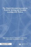 The Object-Oriented Approach to Problem Solving and Machine Learning with Python