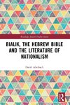 Bialik, the Hebrew Bible and the Literature of Nationalism