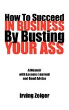 How To Succeed In Business By Busting Your Ass