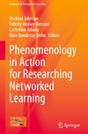 Phenomenology in Action for Researching Networked Learning