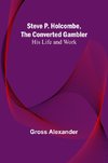 Steve P. Holcombe, the Converted Gambler