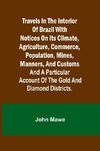 Travels in the Interior of Brazil with notices on its climate, agriculture, commerce, population, mines, manners, and customs
