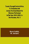 Travels through Central Africa to Timbuctoo and across the Great Desert to Morocco performed in the year 1824-1828, in Two Volumes, Vol. II