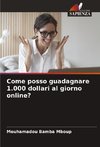 Come posso guadagnare 1.000 dollari al giorno online?