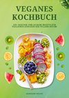 Veganes Kochbuch: 150+ gesunde und leckere Rezepte für täglichen Genuss in der veganen Küche