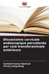 Discectomie cervicale endoscopique percutanée par voie transforaminale antérieure