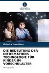DIE BEDEUTUNG DER INFORMATIONS TECHNOLOGIE FÜR KINDER IM VORSCHULALTER