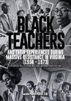 Black Teachers and Their Experiences During Massive Resistance in Virginia 1956 - 1973