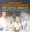 Explosive Science Experiments for Little Chemists - Science Project | Children's Science Experiment Books